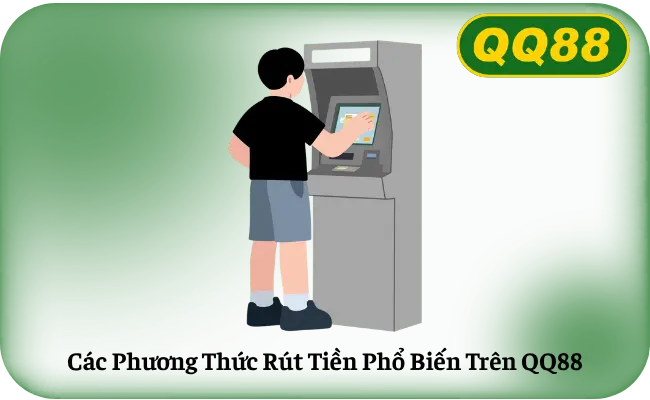 Cac Phuong Thuc Rut Tien Pho Bien Tren QQ88 Các Phương Thức Rút Tiền Phổ Biến Trên QQ88