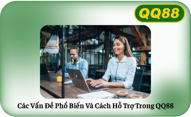 Cac Van De Pho Bien Va Cach Ho Tro Trong QQ88 Các Vấn Đề Phổ Biến Và Cách Hỗ Trợ Trong QQ88