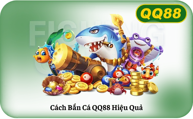 Cach Ban Ca QQ88 Hieu Qua Cách Bắn Cá QQ88 Hiệu Quả