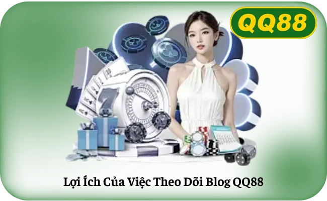Lợi Ích Của Việc Theo Dõi Blog QQ88