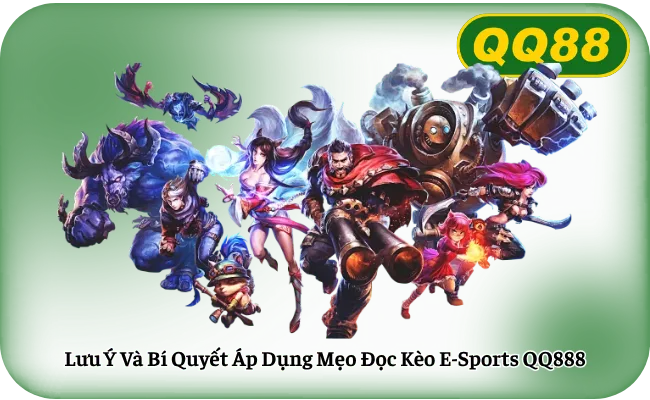 Luu Y Va Bi Quyet Ap Dung Meo Doc Keo E Sports QQ888 Lưu Ý Và Bí Quyết Áp Dụng Mẹo Đọc Kèo E-Sports QQ888