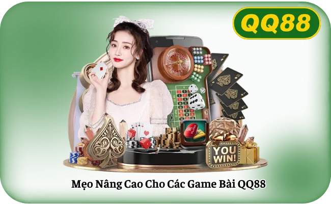 Meo Nang Cao Cho Cac Game Bai QQ88 Mẹo Nâng Cao Cho Các Game Bài QQ88