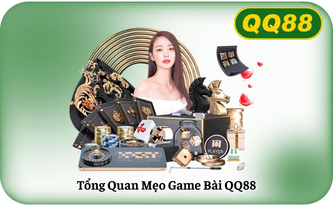 Tong Quan Meo Game Bai QQ88 Tổng Quan Mẹo Game Bài QQ88